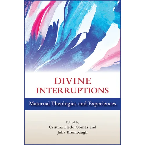 Divine Interruptions: Maternal Theologies and Experience