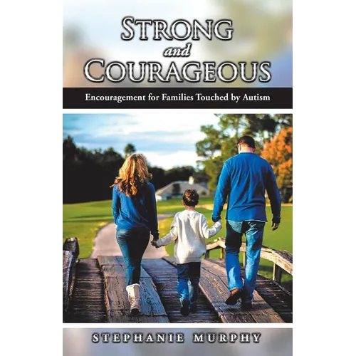 Strong and Courageous: Encouragement for Families Touched by Autism