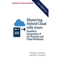 Mastering Hybrid Cloud with Azure: Seamless Integration of On-Premises and Cloud Workloads