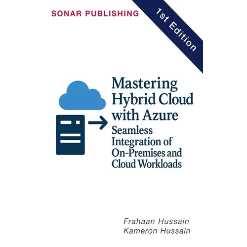 Mastering Hybrid Cloud with Azure: Seamless Integration of On-Premises and Cloud Workloads