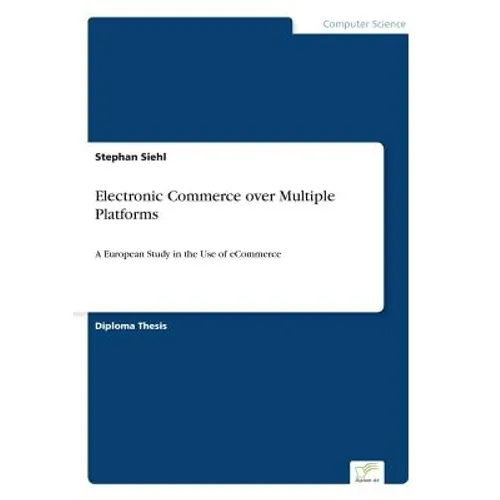 Electronic Commerce over Multiple Platforms: A European Study in the Use of eCommerce