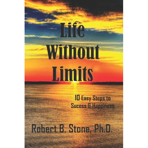 Life Without Limits: 10 Easy Steps to Success & Happiness