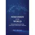 Wisconsin in the World: Internationalization at the Universityof Wisconsin-Madison