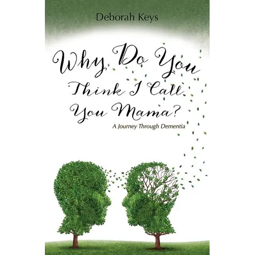 Why Do You Think I Call You Mama? A Journey Through Dementia