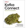 Kafka Connect: Build and Run Data Pipelines