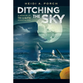 Ditching the Sky: A memoir of triumph against all odds