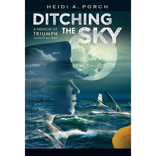 Ditching the Sky: A memoir of triumph against all odds