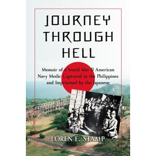 Journey Through Hell: Memoir of a World War II American Navy Medic Captured in the Philippines and Imprisoned by the Japanese