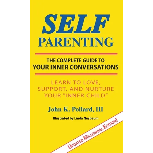 SELF-Parenting: The Complete Guide to Your Inner Conversations