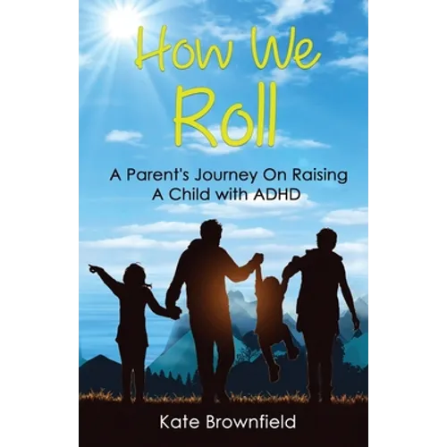 How We Roll: A Parent's Journey On Raising A Child with ADHD