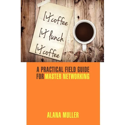 Coffee Lunch Coffee: A Practical Field Guide for Master Networking
