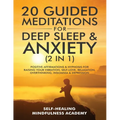 20 Guided Meditations For Deep Sleep & Anxiety (2 in 1): Positive Affirmations & Hypnosis For Raising Your Vibration, Self-Love, Relaxation, Overthink