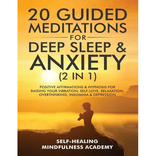20 Guided Meditations For Deep Sleep & Anxiety (2 in 1): Positive Affirmations & Hypnosis For Raising Your Vibration, Self-Love, Relaxation, Overthink