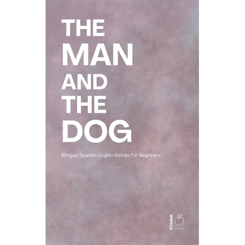 The Man and the Dog: Bilingual Spanish-English Stories for Beginners