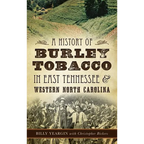 A History of Burley Tobacco in East Tennessee & Western North Carolina - Hardcover