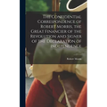 The Confidential Correspondence of Robert Morris, the Great Financier of the Revolution and Signer of the Declaration of Independence