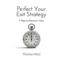 Perfect Your Exit Strategy: 7 Steps to Maximum Value