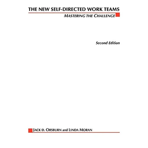 The New Self-Directed Work Teams: Mastering the Challenge