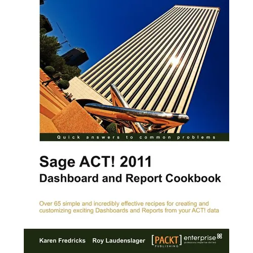 Sage ACT! 2011 Dashboard and Report Cookbook