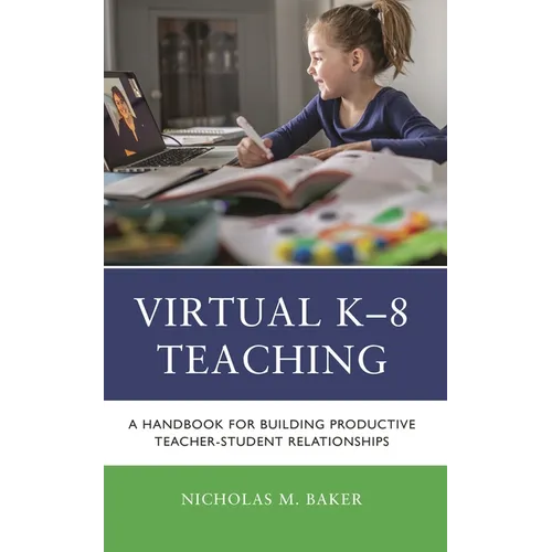 Virtual K-8 Teaching: A Handbook for Building Productive Teacher-Student Relationships