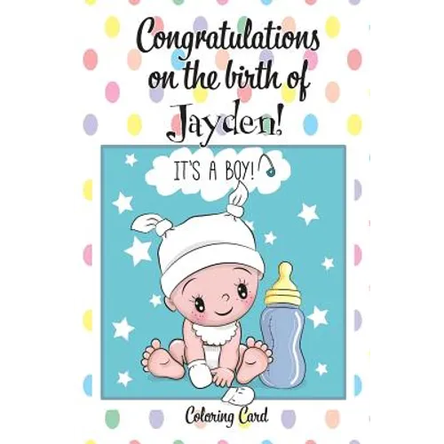 CONGRATULATIONS on the birth of JAYDEN! (Coloring Card): (Personalized Card/Gift) Personal Inspirational Messages & Quotes, Adult Coloring!