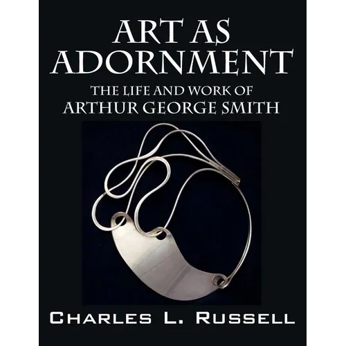 Art as Adornment: The Life and Work of Arthur George Smith - Paperback