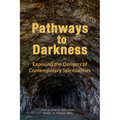 Pathways to Darkness: Exposing the Dangers of Contemporary Spiritualities
