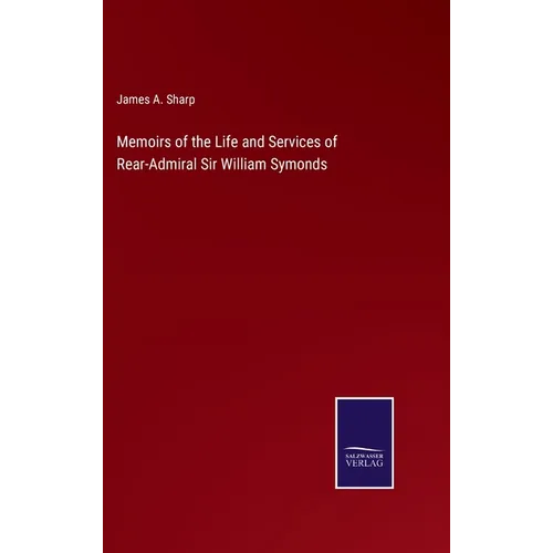 Memoirs of the Life and Services of Rear-Admiral Sir William Symonds