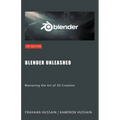Blender Unleashed: Mastering the Art of 3D Creation