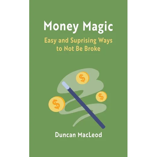 Money Magic: Easy and Surprising Ways to Not Be Broke
