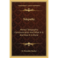 Telepathy: Mental Telegraphic Communication And What It Is And How It Is Done
