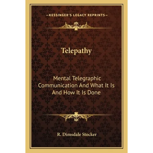 Telepathy: Mental Telegraphic Communication And What It Is And How It Is Done