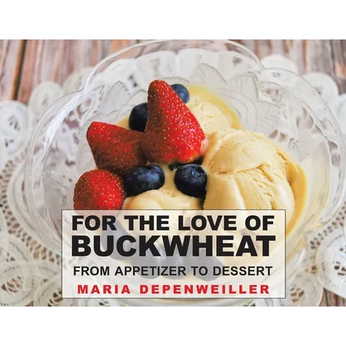 For the Love of Buckwheat: From Appetizer to Dessert
