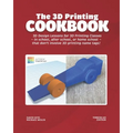 The 3D Printing Cookbook: Tinkercad Edition: 3D Design Lessons for 3D Printing Classes - in school, after school, or homeschool - that don't inv