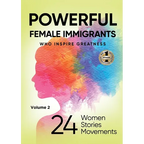POWERFUL FEMALE IMMIGRANTS Volume 2: 24 Women 24 Stories 24 Movements - Paperback