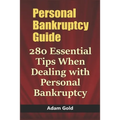 Personal Bankruptcy Guide: 280 Essential Tips When Dealing with Personal Bankruptcy