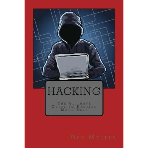 Hacking: The Ultimate Guide to Hacking Made Easy