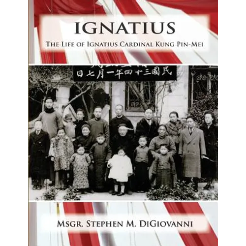 Ignatius: The Life of Ignatius Cardinal Kung Pin-Mei