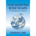 Flying Saucers From Beyond the Earth: A UFO Researcher's Odyssey