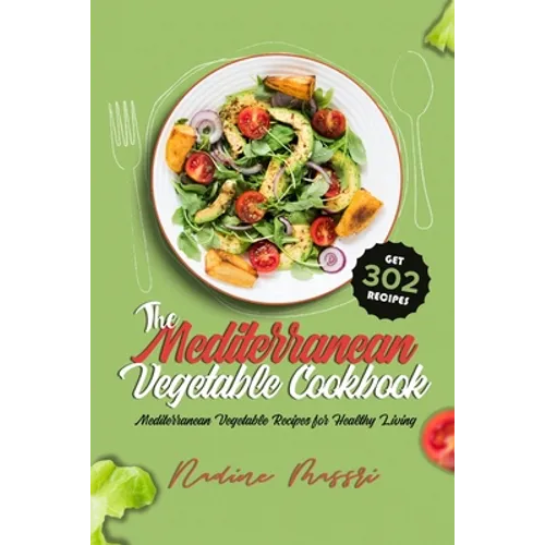 The Mediterranean Vegetable Cookbook: Mediterranean Vegetable Recipes for Healthy Living