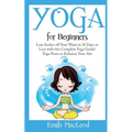 Yoga for Beginners: Lose Inches Off Your Waist in 30 Days or Less with This Complete Yoga Guide! Yoga Poses to Enhance Your Abs!