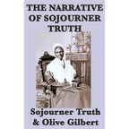 The Narrative of Sojourner Truth: A Classic Slave Narrative of Faith and Freedom
