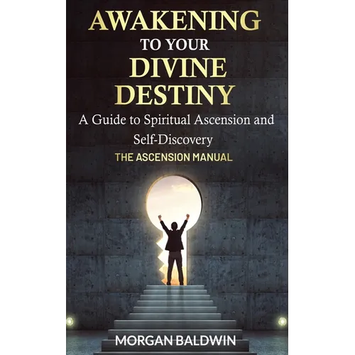 Awakening to your Divine Destiny: The Ascension Manual