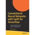 Convolutional Neural Networks with Swift for Tensorflow: Image Recognition and Dataset Categorization