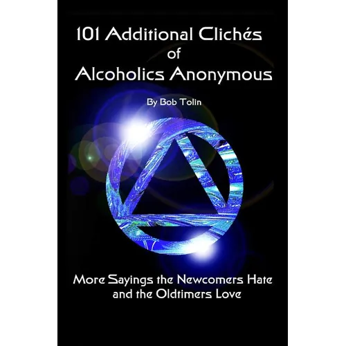 101 Additional Cliches of Alcoholics Anonymous