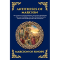 Antitheses of Marcion: The Controversial Foundation of Gnostic Christianity - The Lost Forbidden Text That Divided the Early Church and Challenged the