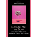 Learning and the Brain: A Comprehensive Guide for Educators, Parents, and Teachers