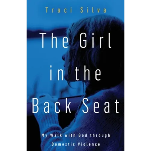 The Girl in the Back Seat: My Walk with God through Domestic Violence