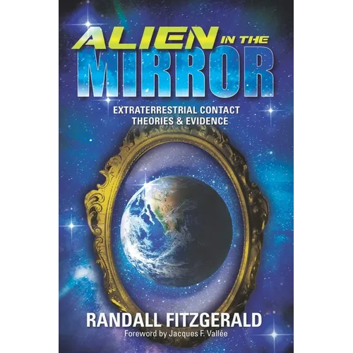 Alien in the Mirror: Extraterrestrial Contact Theories and Evidence