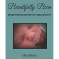 Beautifully Born: empowering women for natural birth